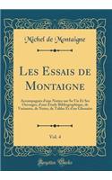 Les Essais de Montaigne, Vol. 4: AccompagnÃ©s d'Une Notice Sur Sa Vie Et Ses Ouvrages, d'Une Ã?tude Bibliographique, de Variantes, de Notes, de Tables Et d'Un Glossaire (Classic Reprint)