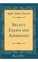 Select Essays and Addresses (Classic Reprint)