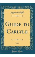 Guide to Carlyle, Vol. 2 (Classic Reprint)