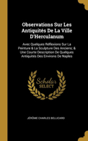 Observations Sur Les Antiquités De La Ville D'Herculanum