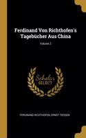 Ferdinand Von Richthofen's Tagebücher Aus China; Volume 2