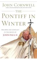 The Pontiff in Winter: Triumph and Conflict in the Reign of John Paul II