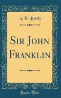 Sir John Franklin (Classic Reprint)