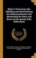 Meyer's Universum oder Abbildung und Beschreibung des Sehenswerthesten und Merkwürdig der Natur und Kunst auf der ganzen Erde, Eilfter Band