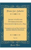 Archiv für Kunde Österreichischer Geschichts-Quellen, 1855, Vol. 14: Herausgegeben von der zur Pflege Vaterländischer Geschichte Aufgestellten Commission der Kaiserlichen Akademie der Wissenschaften (Classic Reprint)