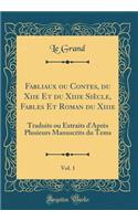 Fabliaux Ou Contes, Du Xiie Et Du Xiiie SiÃ¨cle, Fables Et Roman Du Xiiie, Vol. 1: Traduits Ou Extraits d'AprÃ¨s Plusieurs Manuscrits Du Tems (Classic Reprint)