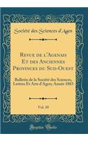 Revue de l'Agenais Et des Anciennes Provinces du Sud-Ouest, Vol. 10: Bulletin de la Société des Sciences, Lettres Et Arts d'Agen; Année 1883 (Classic Reprint)