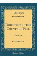 Directory of the County of Peel: For 1873-4 (Classic Reprint)