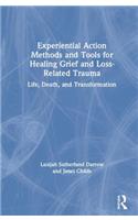Experiential Action Methods and Tools for Healing Grief and Loss-Related Trauma