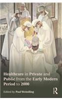 Healthcare in Private and Public from the Early Modern Period to 2000