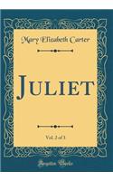 Juliet, Vol. 2 of 3 (Classic Reprint)