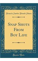 Snap Shots from Boy Life (Classic Reprint)