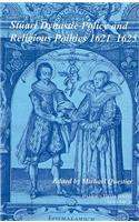 Stuart Dynastic Policy and Religious Politics, 1621-1625: Volume 34