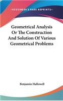 Geometrical Analysis Or The Construction And Solution Of Various Geometrical Problems: (English)
