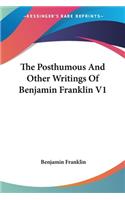 The Posthumous And Other Writings Of Benjamin Franklin V1: (English)