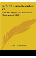 Far Off Or Asia Described V1: With Anecdotes And Numerous Illustrations (1869)