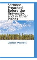 Sermons Preached Before the University, and in Other Places
