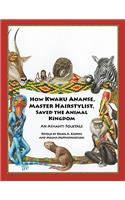 How Kwaku Ananse, Master Hairstylist, Saved the Animal Kingdom