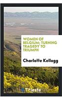 Women of Belgium; turning tragedy to triumph