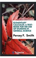 Elementary Calculus: A Text-Book for the Use of Students in General Science