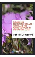 PIONEERS IN EDUCATION: HORACE MANN AND T