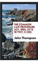 The Common Law Procedure Act, 1854, (17 & 18 Vict. C.125)