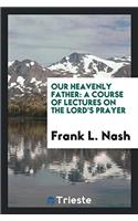 Our Heavenly Father