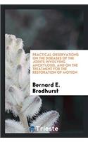 Practical Observations on the Diseases of the Joints Involving Anchylosis, and on the Treatment for the Restoration of Motion