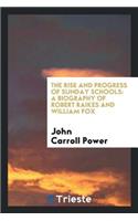 The Rise and Progress of Sunday Schools: A Biography of Robert Raikes and William Fox
