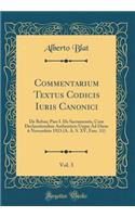 Commentarium Textus Codicis Iuris Canonici, Vol. 3: De Rebus; Pars I. De Sacramentis, Cum Declarationibus Authenticis Usque Ad Diem 6 Novembris 1923 (A. A. S. XV, Fasc. 11) (Classic Reprint)