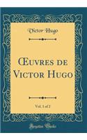 Oeuvres de Victor Hugo, Vol. 1 of 2 (Classic Reprint)