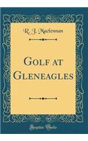 Golf at Gleneagles (Classic Reprint)