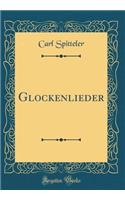 Glockenlieder (Classic Reprint)