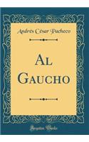 Al Gaucho (Classic Reprint)