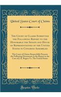 The Court of Claims Submitted the Following Report to the Honorable the Senate and House of Representatives of the United States in Congress Assembled: The Court of Claims Respectfully Presents the Following Documents as the Report in the Case of J