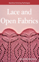 Machine Knitting Techniques: Lace and Open Fabrics: Machine Knitting Techniques(Machine Knitting Techniques)
