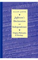 Jefferson's Declaration of Independence: Origins, Philosophy, and Theology