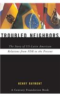 Troubled Neighbors: The Story of US-Latin American Relations from FDR to the Present(English)