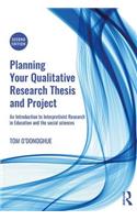 Planning Your Qualitative Research Thesis and Project