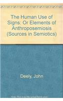 The Human Use of Signs: Or Elements of Anthroposemiosis(Sources in Semiotics Series)