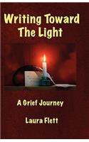 Writing Toward the Light - A Grief Journey