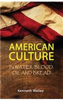 American Culture In Water, Blood, Oil and Bread
