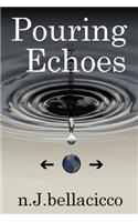 Pouring Echoes: Poetry by n.J.bellacicco