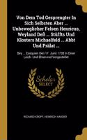 Von Dem Tod Gesprengter In Sich Selbsten Aber ... Unbeweglicher Felsen Henricus, Weyland Deß ... Stüffts Und Klosters Michaelfeld ... Abbt Und Prälat ...: Bey ... Exequien Den 17. Junii 1738 In Einer Leich- Und Ehren-red Vorgestellet