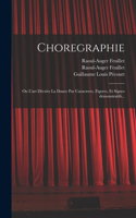 Choregraphie: Ou L'art décrire la dance par caracteres, figures, et signes demonstratifs...