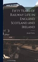 Fifty Years of Railway Life in England Scotland and Ireland