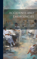 Accidents and Emergencies; a Manual of the Treatment of Surgical and Medical Emergencies in the Absence of a Physician