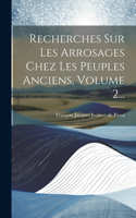 Recherches Sur Les Arrosages Chez Les Peuples Anciens, Volume 2...