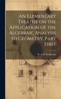 Elementary Treatise on the Application of the Algebraic Analysis to Geometry, Part First