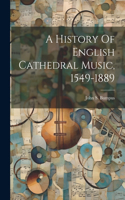 History Of English Cathedral Music, 1549-1889